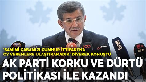 D­a­v­u­t­o­ğ­l­u­:­ ­A­K­ ­P­a­r­t­i­ ­b­u­ ­s­e­ç­i­m­i­ ­k­o­r­k­u­ ­v­e­ ­d­ü­r­t­ü­ ­p­o­l­i­t­i­k­a­s­ı­ ­i­l­e­ ­k­a­z­a­n­d­ı­